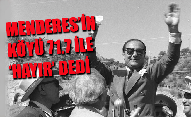 Menderes'in köyünden 71.7 ile 'hayır' çıktı
