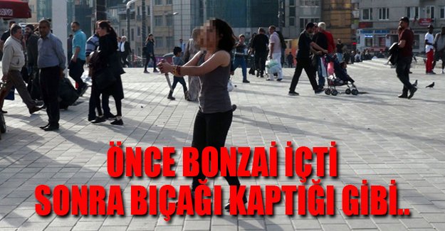 Bıçaklı genç kız, Taksim'i karıştırdı