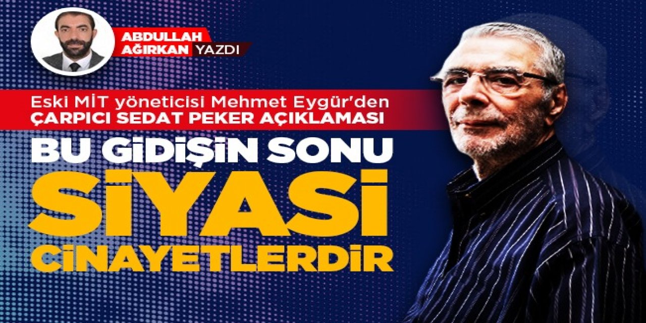 MİT Kontrterör Dairesi eski Başkanı Mehmet Eymür: Bu gidişin sonu siyasi cinayetlerdir...