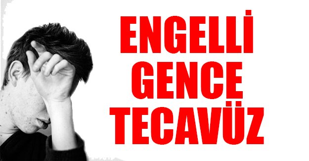 Aydın'da engelli erkeğe tecavüz!