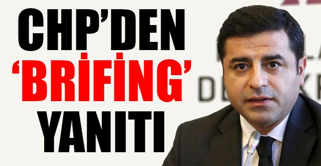 CHP'den Selahattin Demirtaş'a 'brifing' cevabı!
