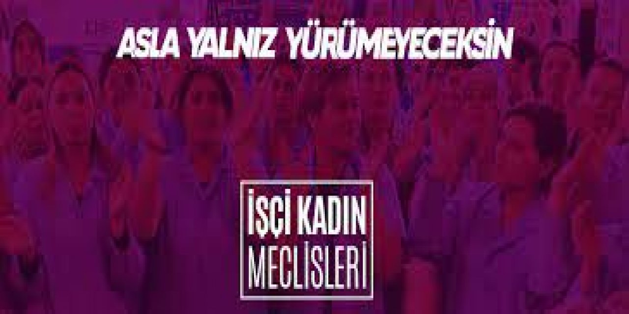 İşçi Kadın Meclisleri'nden tüm işçi emekçi kadınlara çağrı