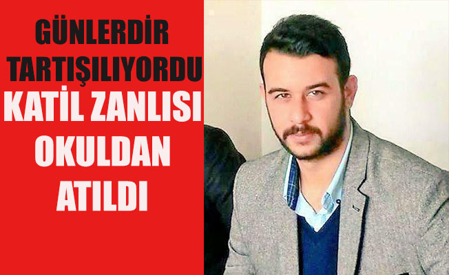 Katil zanlısı okuldan atıldı