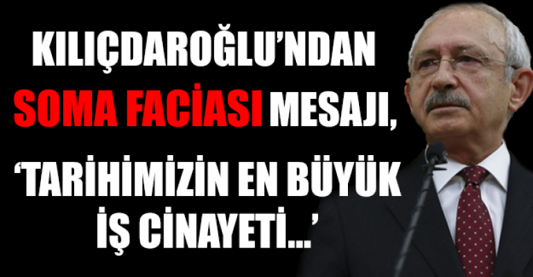 Kılıçldaroğlu'ndan soma faciası mesajı