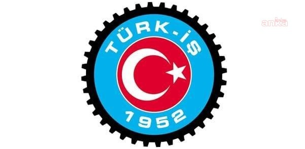 TÜRK-İŞ: "Çalışanlarımızın adına kabullenmemiz mümkün değil"