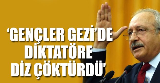 Kılıçdaroğlu: Gezi'de bir diktatöre diz çöktürdüler!