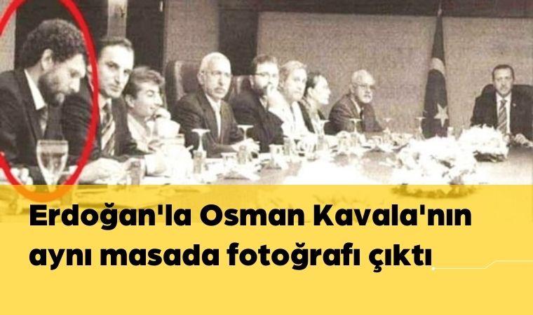 Erdoğan'la Osman Kavala'nın aynı masada fotoğrafı çıktı