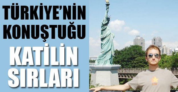 Türkiye'nin konuştuğu Tuzla katilinin sırları
