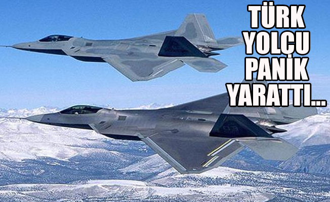 Türk yolcu uçakta olay çıkarınca F-22 tipi jetler havalandı!