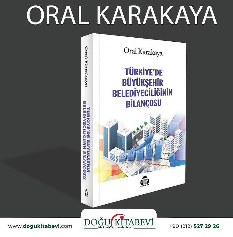 Oral Karakaya belediyeciliğin kitabını yazdı: Türkiye’de Büyükşehir Belediyeciliğinin Bilançosu
