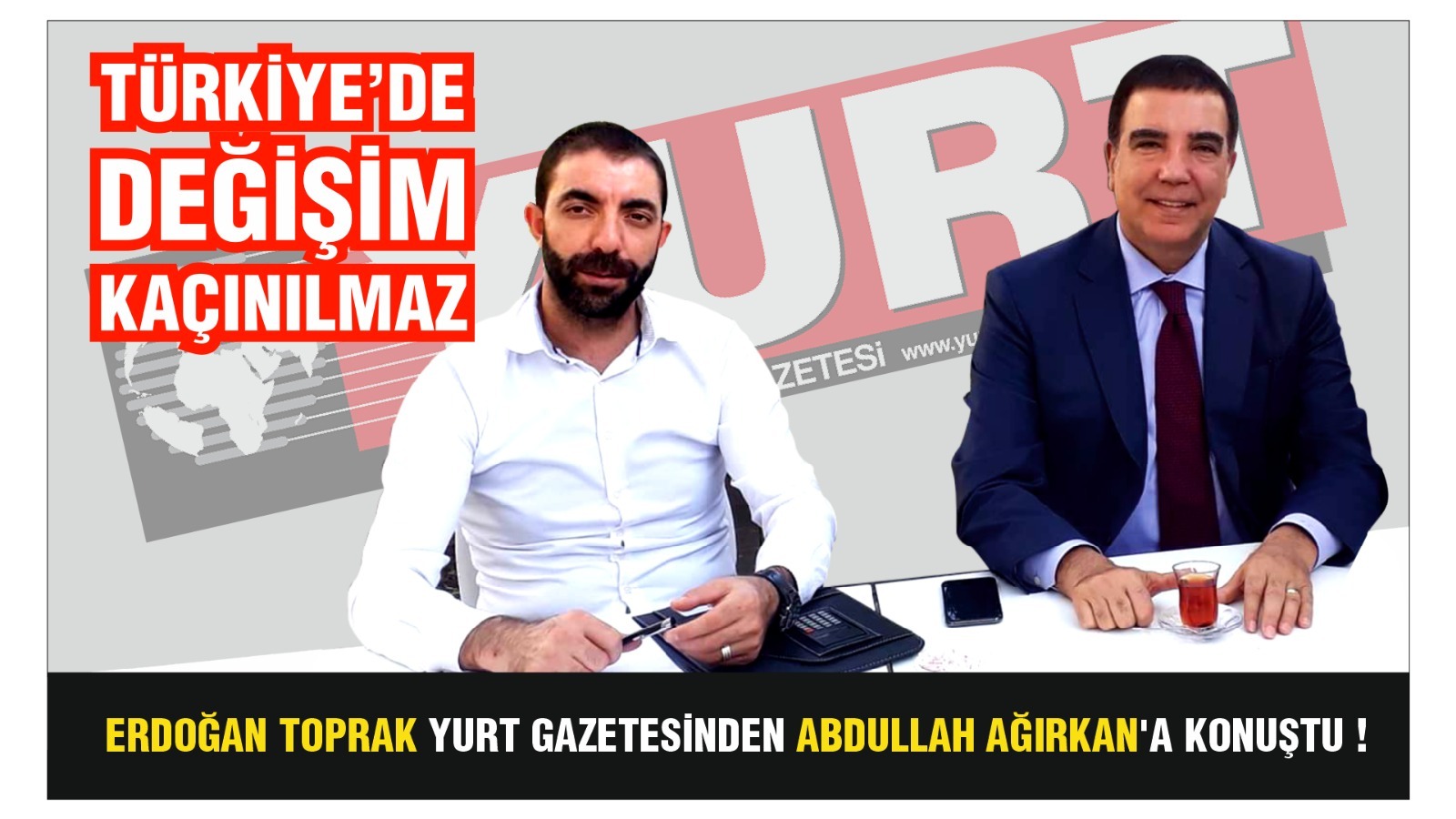 Erdoğan Toprak'tan Yurt Gazetesi'ne özel açıklamalar: Değişim kaçınılmaz...