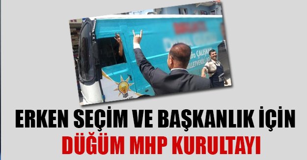 Erken seçim ve başkanlığın düğüm noktası MHP Kurultay'ı