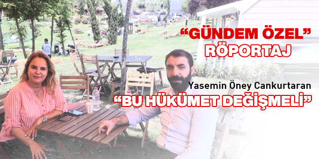 Gündem Özel Röportaj: En kısa sürede seçim olmalı, bu hükümet değişmeli…
