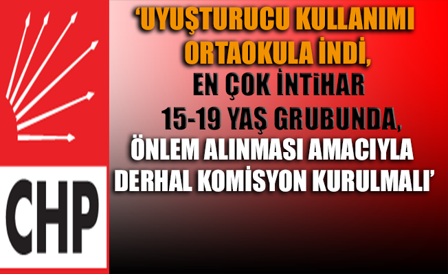 CHP, 'Uyuşturucu' ve 'İntiharları' Meclis Gündemine taşıdı