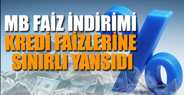 MB faiz indirimi kredi faizlerine sınırlı yansı