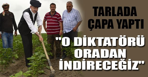 Kılıçdaroğlu: O diktatörü oradan indireceğiz