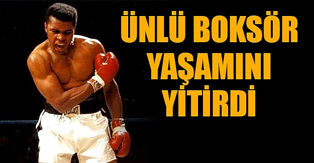 Muhammed Ali yaşamını yitirdi