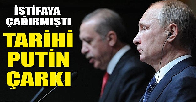 Putin'i istifaya çağıran Erdoğan'dan tarihi çark