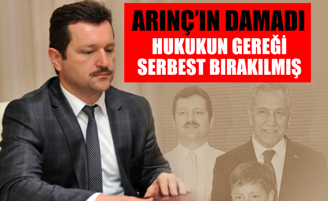 Arınç'tan damadı ile ilgili flaş sözler