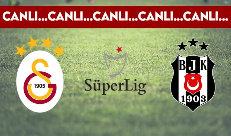CANLI ANLATIM | Dev derbi! Galatasaray - Beşiktaş maçı