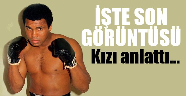 İşte Muhammed Ali'nin son görüntüsü