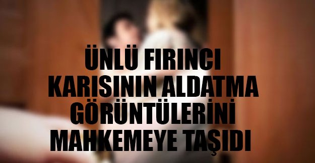 Ünlü fırıncıdan karısına 10 milyon TL'lik boşanma davası