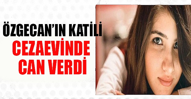 Özgecan'ın katili cezaevinde vurularak öldürüldü