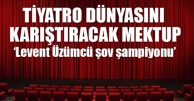 Tiyatro dünyasını karıştıracak mektup