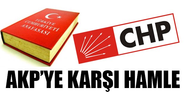 CHP'den AKP'ye karşı Anayasa hamlesi