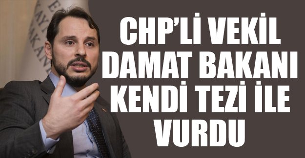 CHP'li Aytuğ Atıcı, Berat Albayrak'ı kendi teziyle vurdu