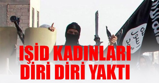 IŞİD seks kölesi olmayı reddeden kadınları diri diri yaktı