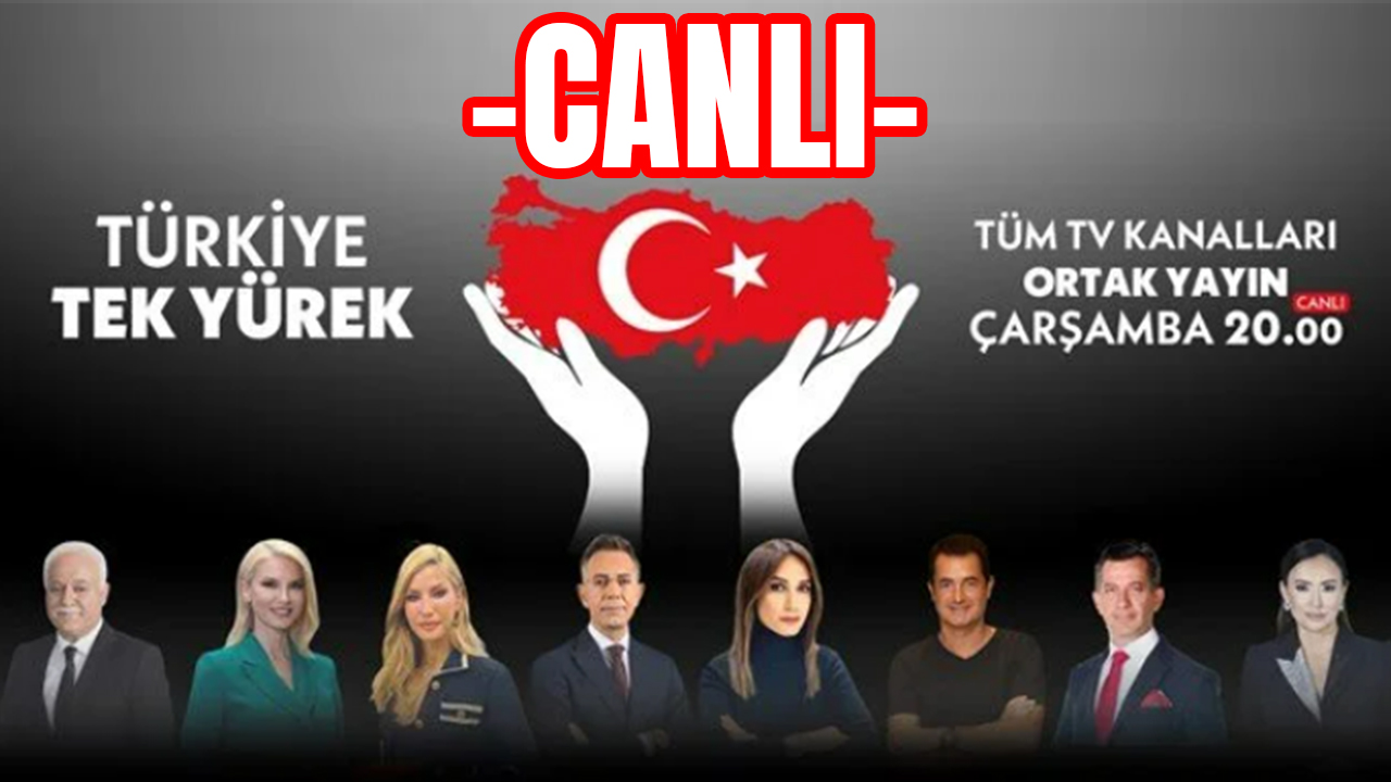 CANLI | "Türkiye Tek Yürek" Ortak Yayını