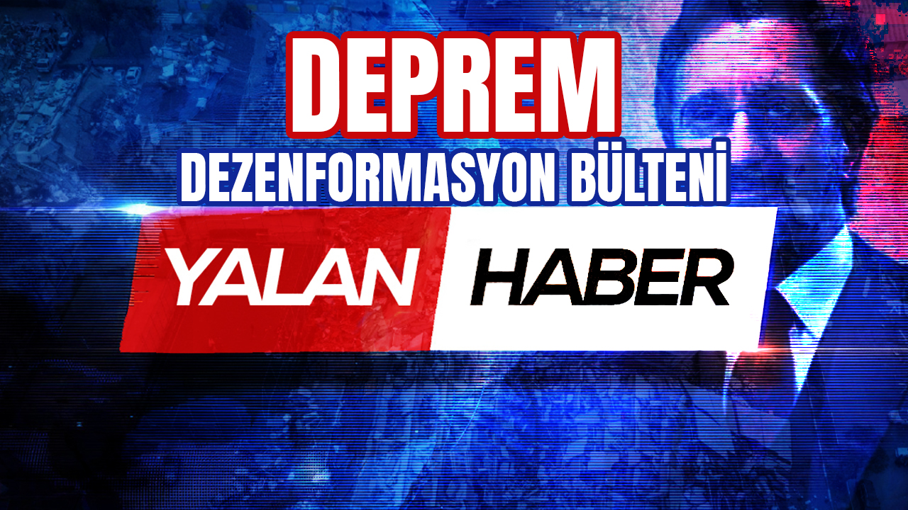 Depreme özel dezenformasyon bülteni yayımlandı... İşte depremde çıkan yalan haberler!