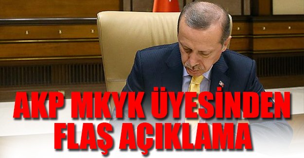 AKP MKYK üyesinden İlginç çıkış: Erdoğan veto edebilir