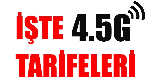 İşte 4.5G tarifeleri ve fiyatları