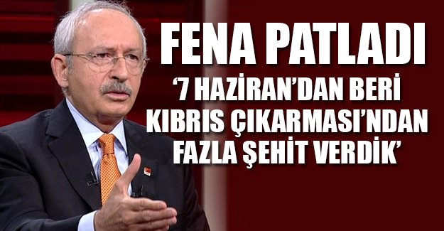 Kılıçdaroğlu: 7 Haziran'dan beri Kıbrıs Çıkarması'ndan daha fazla şehit verdik
