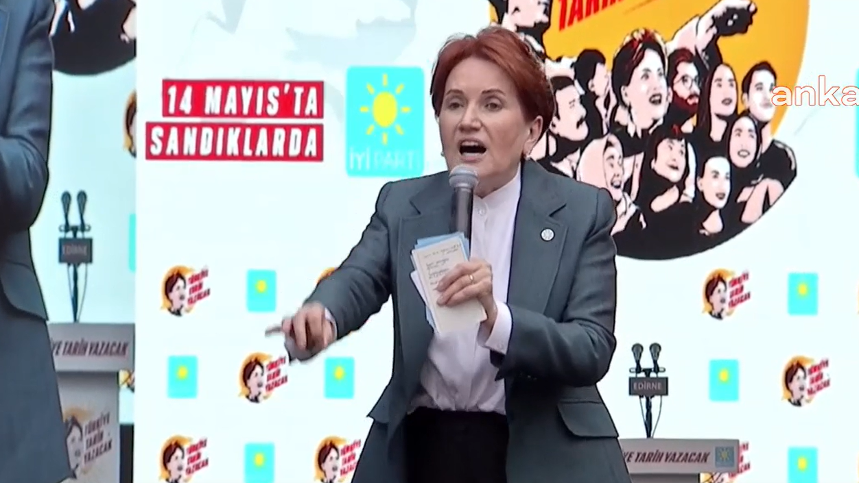 Meral Akşener, Erdoğan'ın sözlerine Edirne'den yanıt verdi: "Patates soğan yiyemeyenler, Sayın Erdoğan’ın iktidarını yiyecekler inşallah"