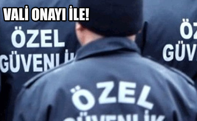 Özel güvenliğe uzun namlulu silah!