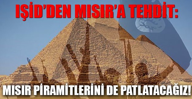 IŞİD: Mısır piramitlerini de patlatacağız
