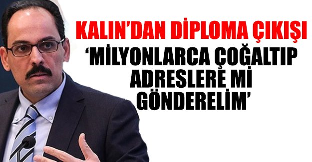 Cumhurbaşkanlığı Sözcüsü: Ne yapalım yani Erdoğan'ın diplomasını milyonlarca çoğaltıp adreslere mi gönderelim?