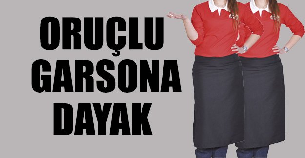 Oruçlu garsona dayak