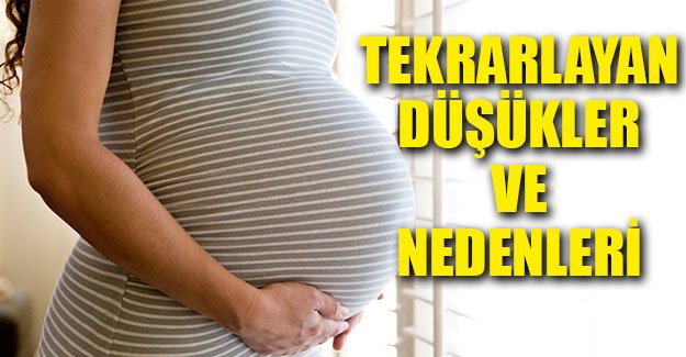 Tekrarlayan düşükler ve nedenleri