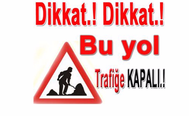 O yol 10 gün ulaşıma kapatıldı!