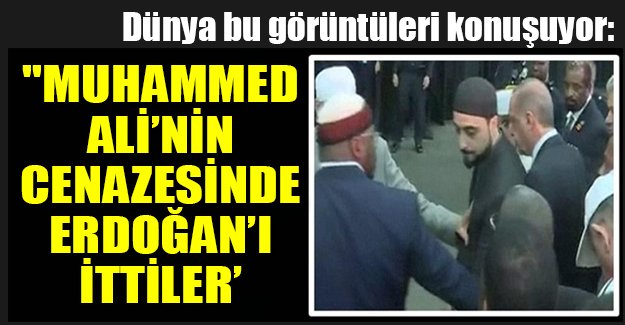 'Muhammed Ali'nin cenazesinde Erdoğan'ı ittiler'