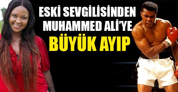 Muhammed Ali'nin eski sevgilisinden büyük ayıp