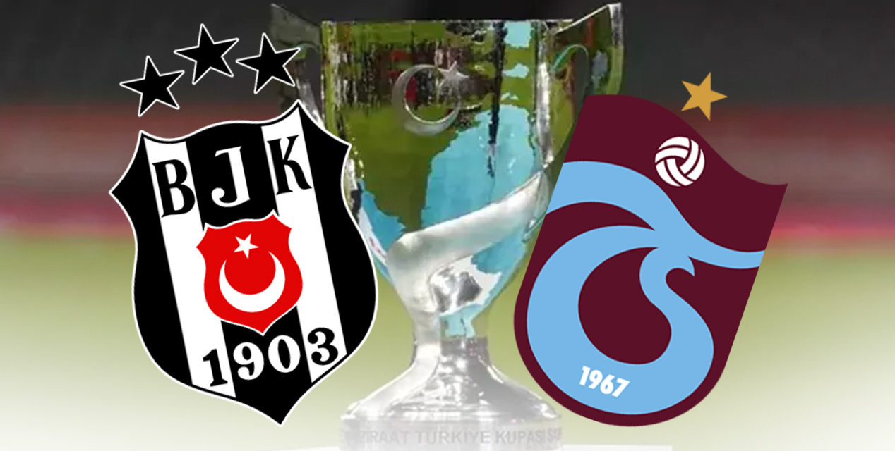 Beşiktaş - Trabzonspor Türkiye Kupası Finali o şehirde oynanacak!