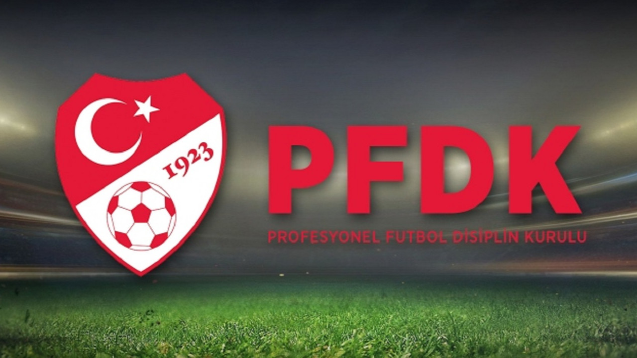 PFDK'ya sevk edilen isimler belli oldu