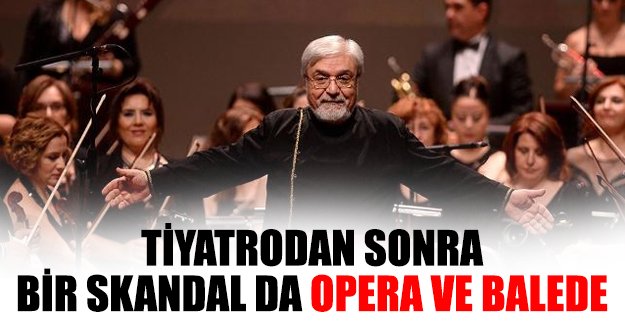 Tiyatrodan sonra bir skandal da opera ve balede: Bir gün için 4 bin 279 lira