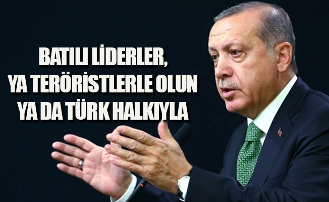 Erdoğan: Ya teröristlerle olun ya da Türk halkıyla