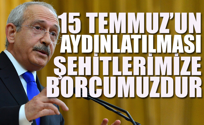 Kılıçdaroğlu'ndan 15 Temmuz mesajı